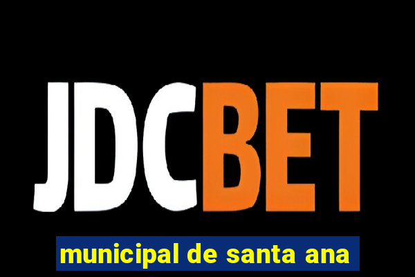 municipal de santa ana